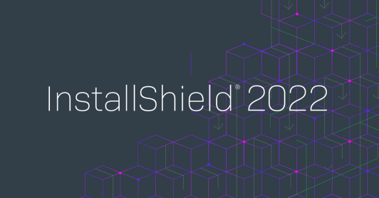 InstallShield 2022 Features and Benefits